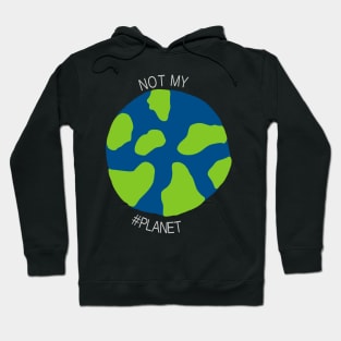 Not my #planet Hoodie